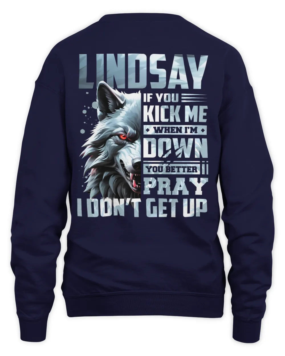 LINDSAY AP62-K4-666 - Personalized Fierce Wolf Quote Apparel “If You Kick Me When I’m Down, You Better Pray I Don’t Get Up” - Unisex Sweatshirt - Navy