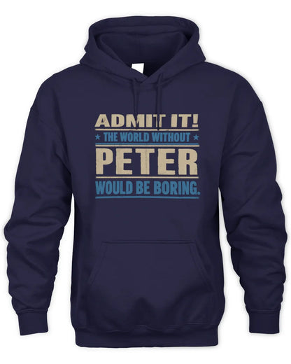 PETER TP68-K2-968 – Personalized Funny Quote Apparel “The World Without NAME Would Be Boring” - Unisex Hoodie - Navy