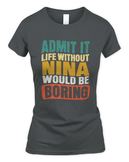 NINA TP86-K3-229 Personalized Funny Quote Apparel “Life Without NAME Would Be Boring” - Women's Standard T-Shirt - Charcoal