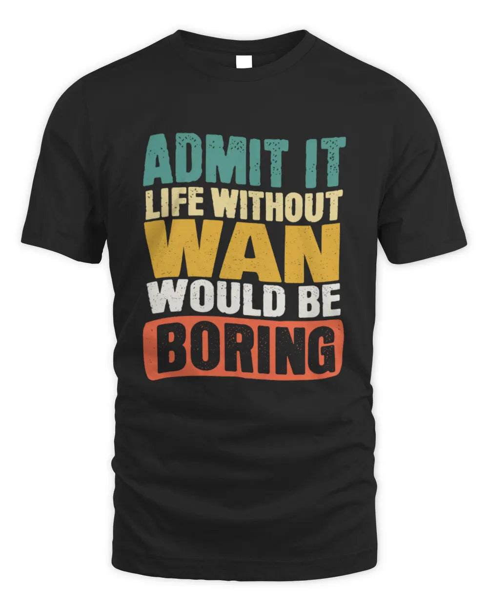 WAN TP86-K3-229 Personalized Funny Quote Apparel “Life Without NAME Would Be Boring” - Unisex Standard T-Shirt - Black