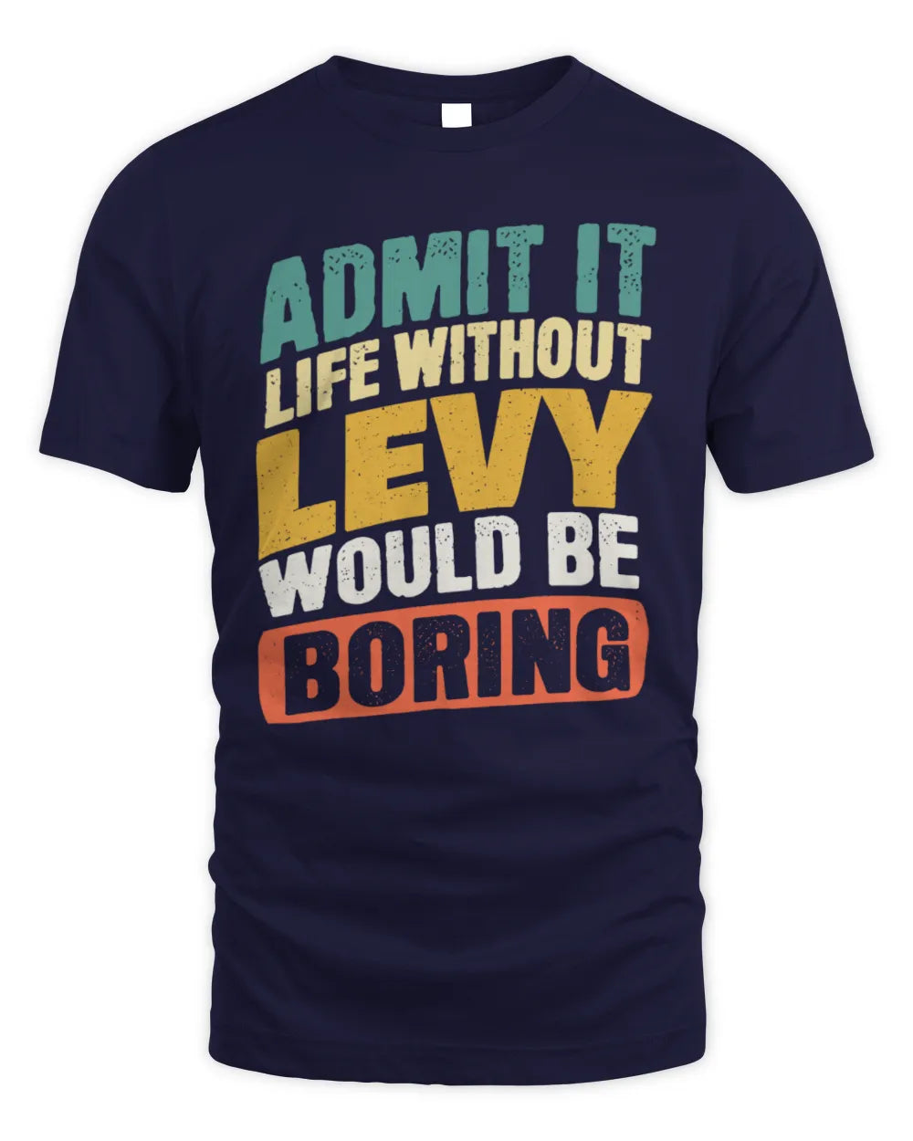 LEVY TP88-K4-229
Personalized Funny Quote Apparel “Life Without NAME Would Be Boring” - Unisex Standard T-Shirt - Navy