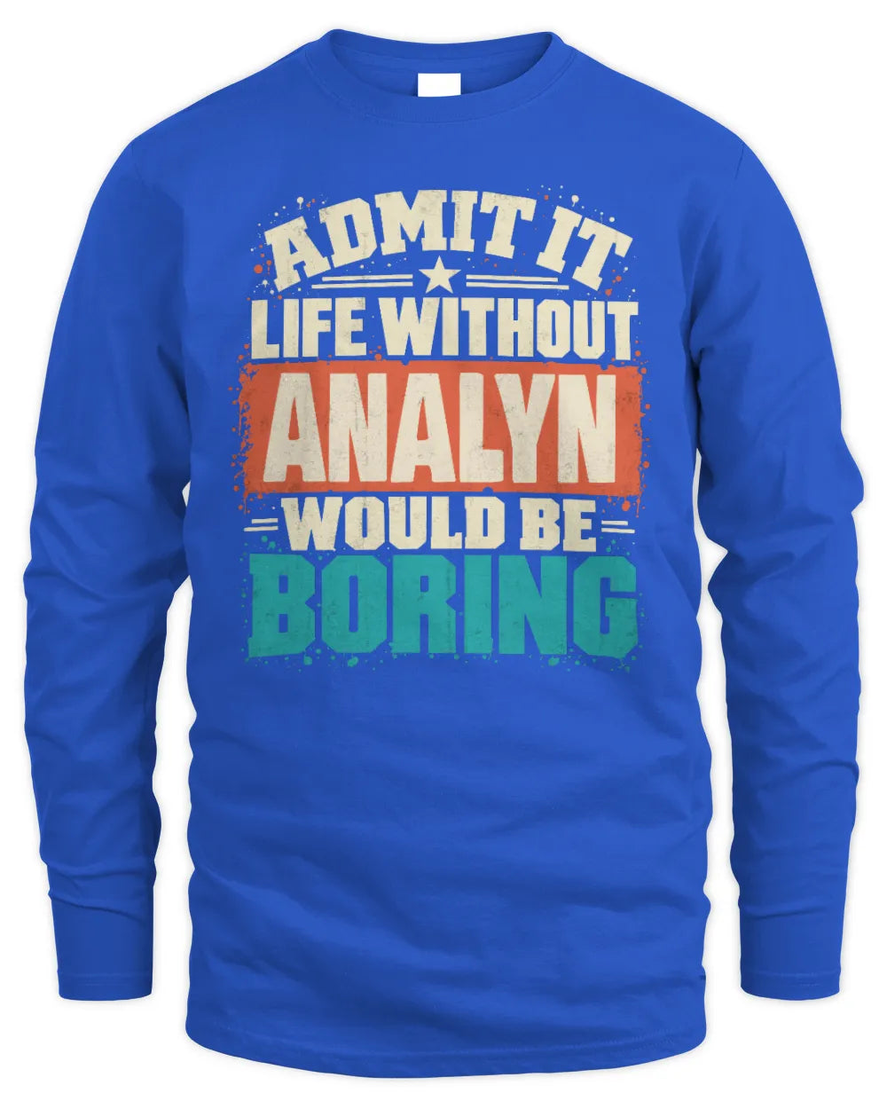 ANALYN P02-TH11-226 Personalized Admit It Life Without [Name] Would Be Boring T-Shirt - Custom Name Funny Gift - Men's Long Sleeved T-Shirt - Royal