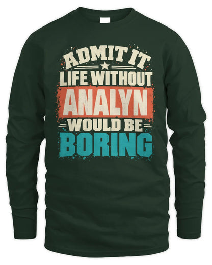 ANALYN P02-TH11-226 Personalized Admit It Life Without [Name] Would Be Boring T-Shirt - Custom Name Funny Gift - Men's Long Sleeved T-Shirt - Forest Green