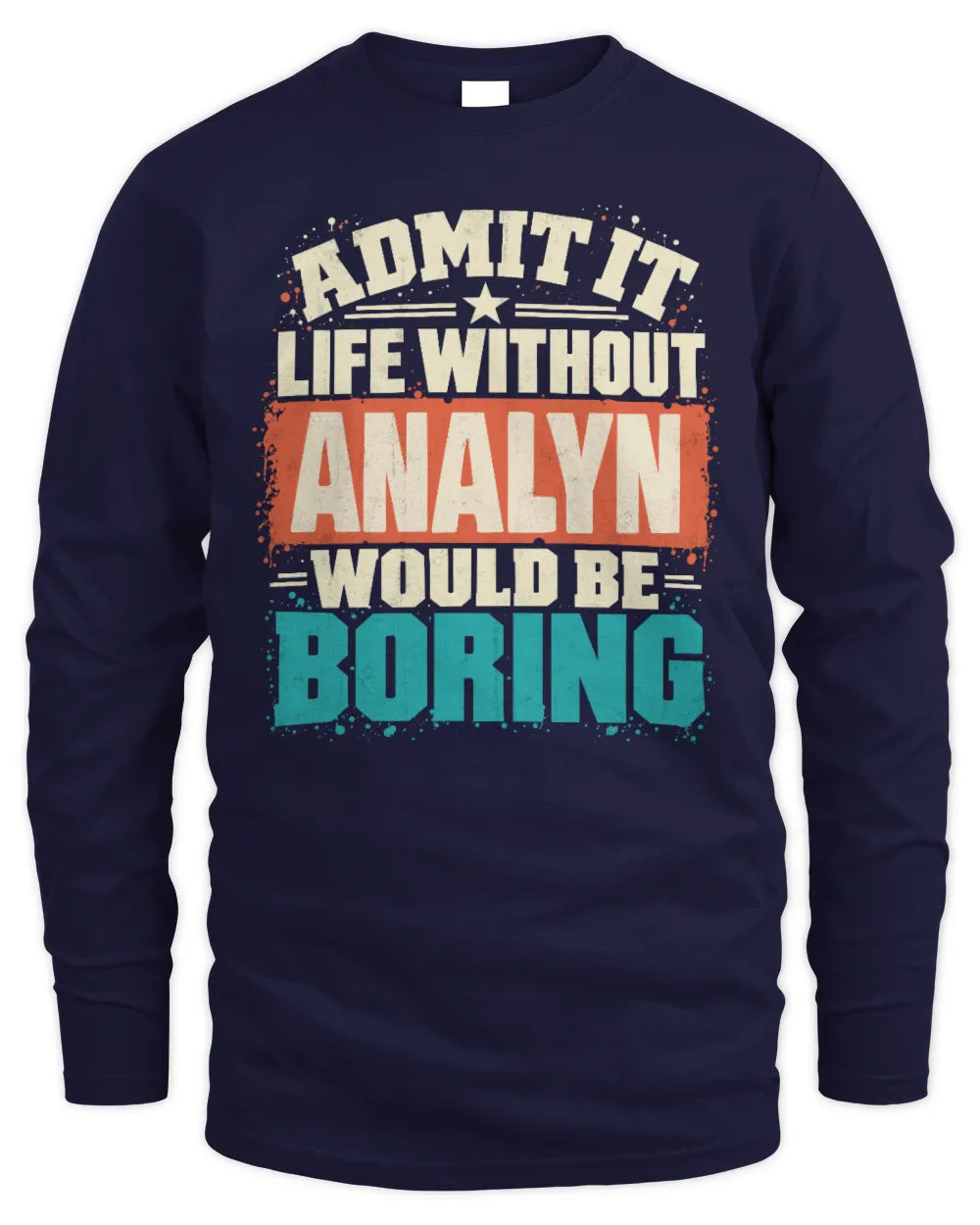 ANALYN P02-TH11-226 Personalized Admit It Life Without [Name] Would Be Boring T-Shirt - Custom Name Funny Gift - Men's Long Sleeved T-Shirt - Navy