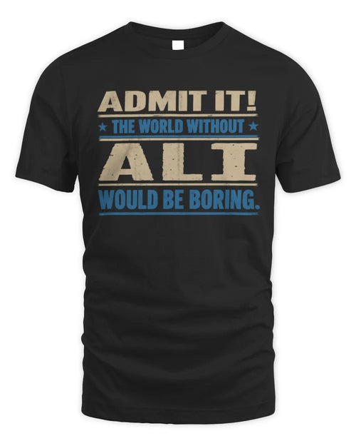 ALI TP68-K2-968 – Personalized Funny Quote Apparel “The World Without NAME Would Be Boring” - Unisex Standard T-Shirt - Black