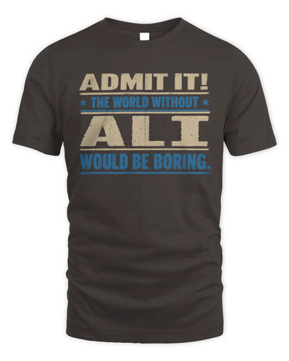 ALI TP68-K2-968 – Personalized Funny Quote Apparel “The World Without NAME Would Be Boring” - Unisex Standard T-Shirt - Dark Chocolate