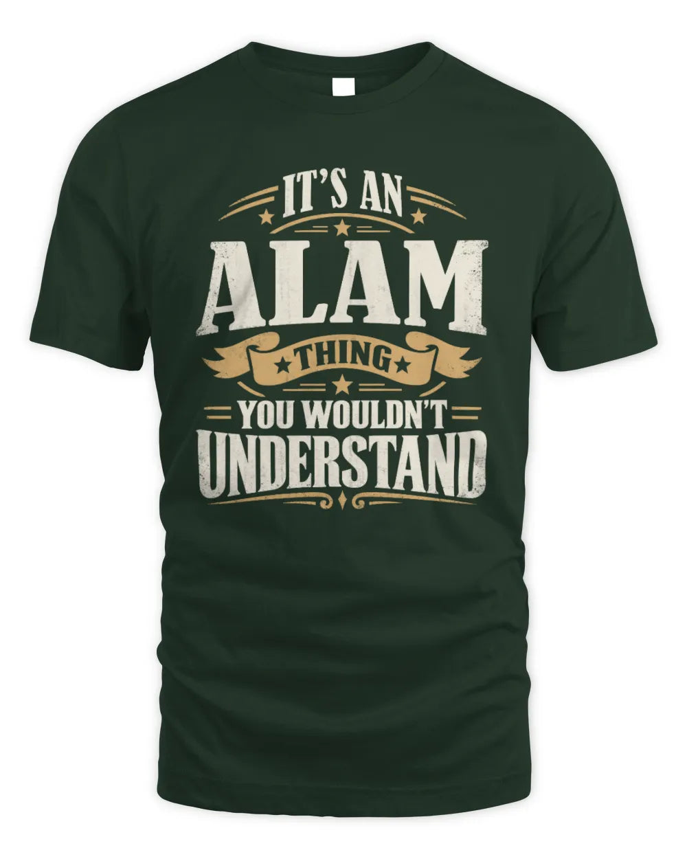 ALAM P08 TH51 - Personalized “It’s a/an [NAME] Thing – You Wouldn’t Understand” Shirt - Unisex Standard T-Shirt - Forest Green