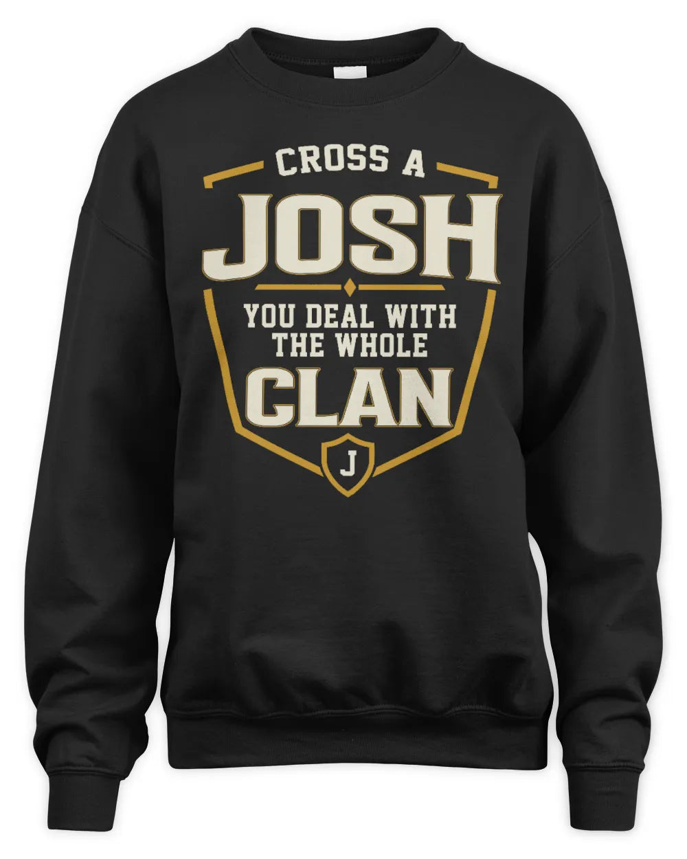 JOSH NT1-K008 Cross A/An NAME, You Deal With the Whole Clan | Personalized Vintage T-Shirt - Unisex Sweatshirt - Black