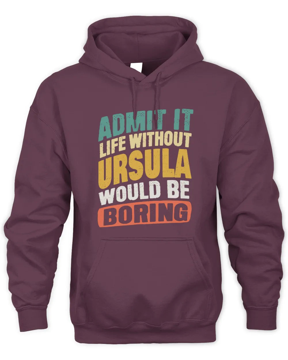 URSULA TP88-K4-229
Personalized Funny Quote Apparel “Life Without NAME Would Be Boring” - Unisex Hoodie - Maroon