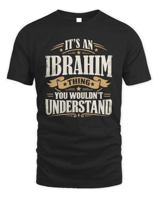 IBRAHIM P08 TH51 - Personalized “It’s a/an [NAME] Thing – You Wouldn’t Understand” Shirt