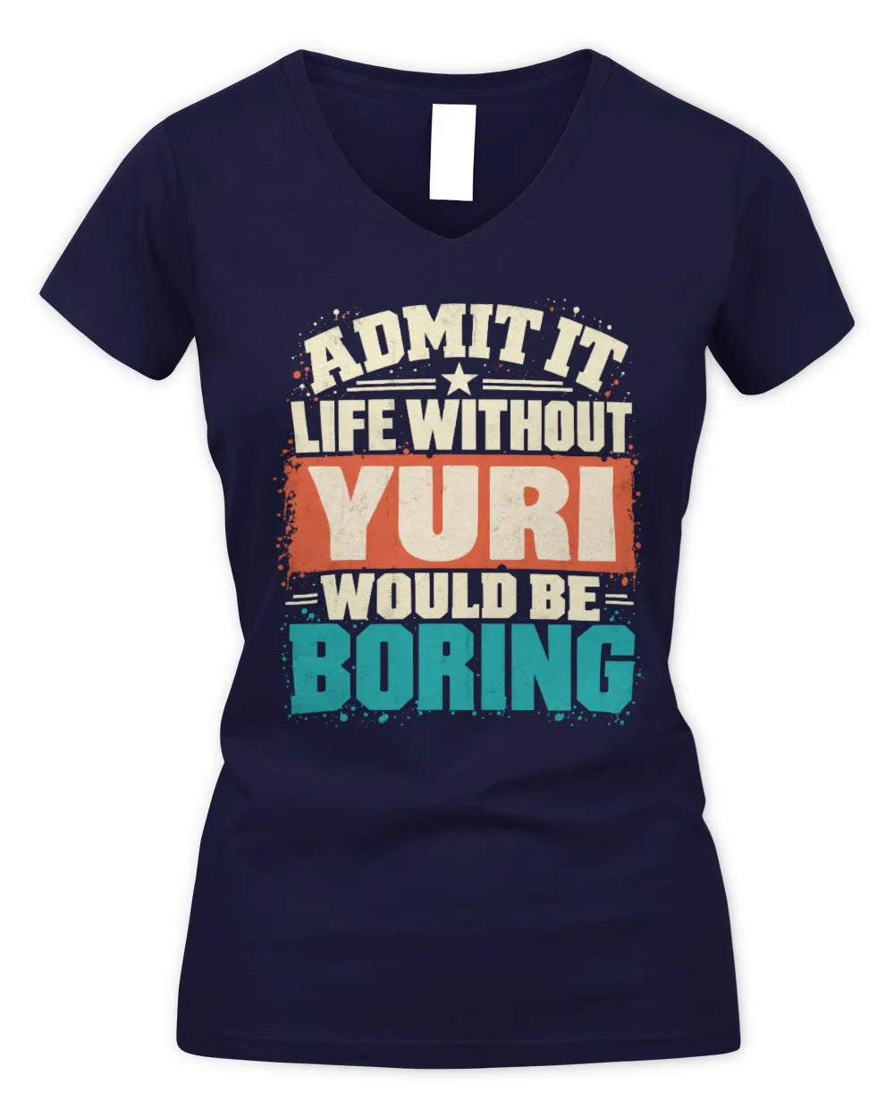 YURI P02-TH11-226 Personalized Admit It Life Without [Name] Would Be Boring T-Shirt - Custom Name Funny Gift - Women's V-Neck T-Shirt - Navy