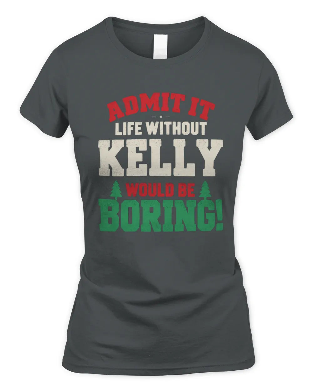 KELLY P5 TH08 Christmas T-Shirt – “Life Without NAME Would Be Boring” - Women's Standard T-Shirt - Charcoal