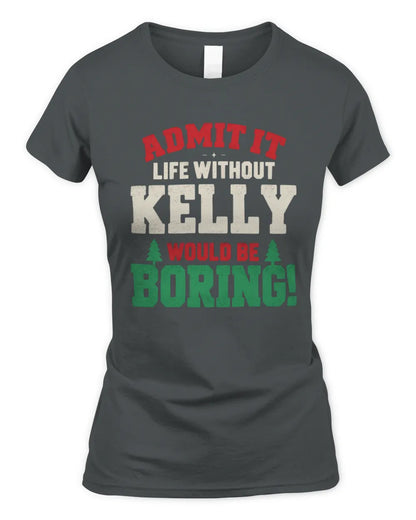 KELLY P5 TH08 Christmas T-Shirt – “Life Without NAME Would Be Boring” - Women's Standard T-Shirt - Charcoal