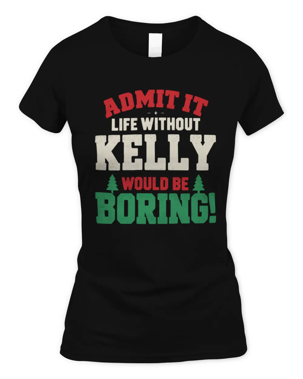 KELLY P5 TH08 Christmas T-Shirt – “Life Without NAME Would Be Boring” - Women's Standard T-Shirt - Black