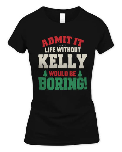KELLY P5 TH08 Christmas T-Shirt – “Life Without NAME Would Be Boring” - Women's Standard T-Shirt - Black