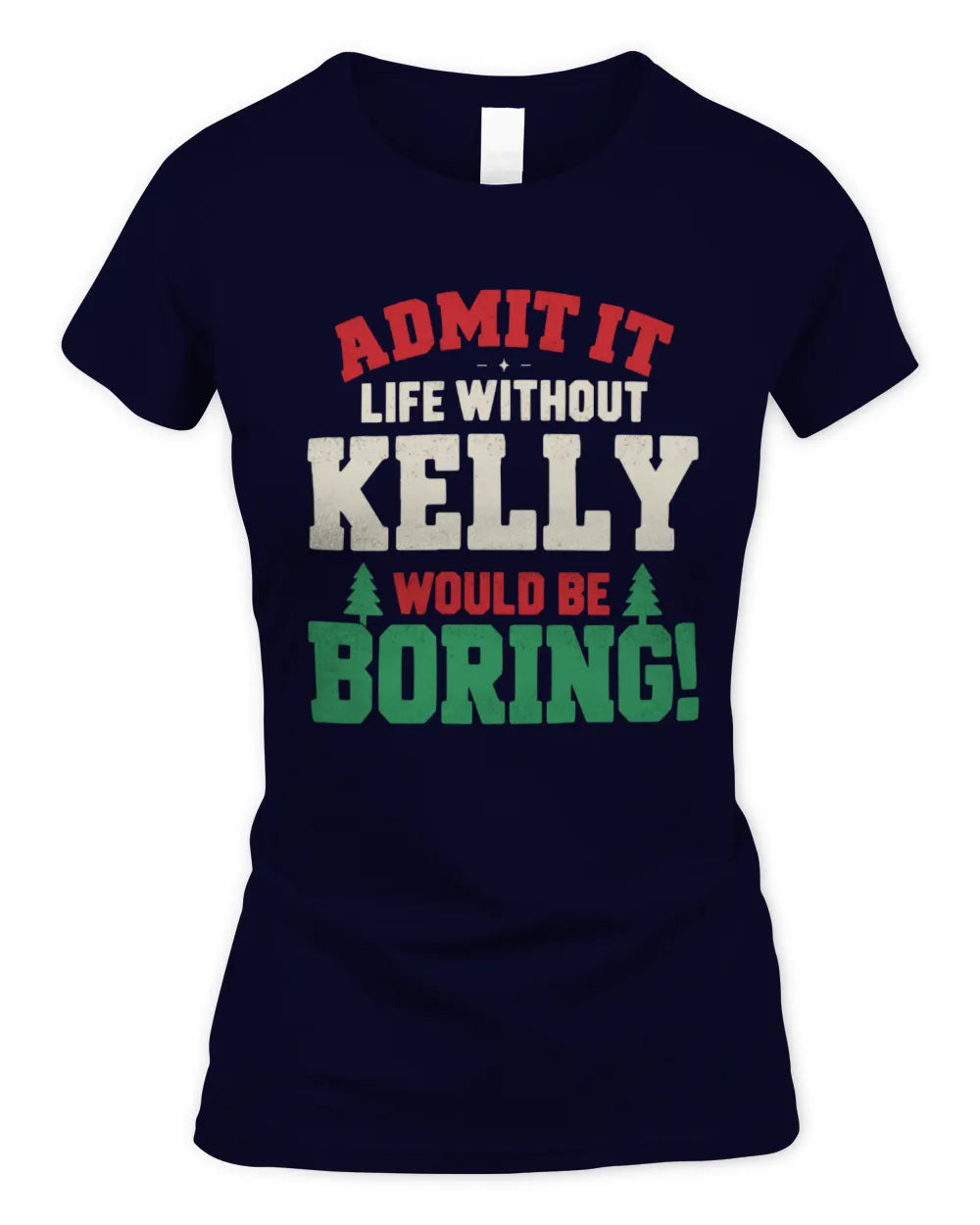 KELLY P5 TH08 Christmas T-Shirt – “Life Without NAME Would Be Boring” - Women's Standard T-Shirt - Navy