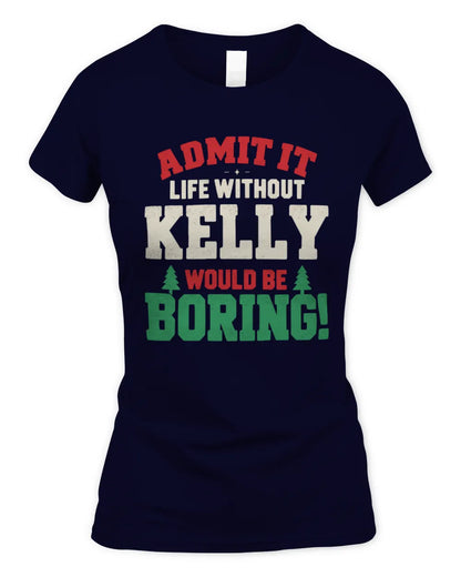 KELLY P5 TH08 Christmas T-Shirt – “Life Without NAME Would Be Boring” - Women's Standard T-Shirt - Navy