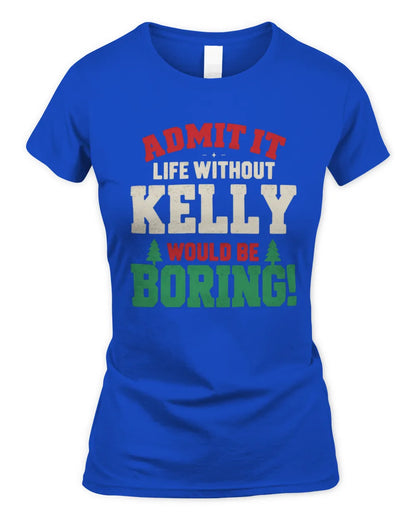 KELLY P5 TH08 Christmas T-Shirt – “Life Without NAME Would Be Boring” - Women's Standard T-Shirt - Royal