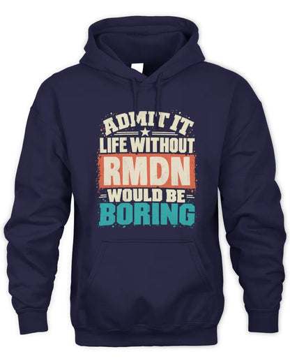 RMDN P02-TH11-226 Personalized Admit It Life Without [Name] Would Be Boring T-Shirt - Custom Name Funny Gift - Unisex Hoodie - Navy