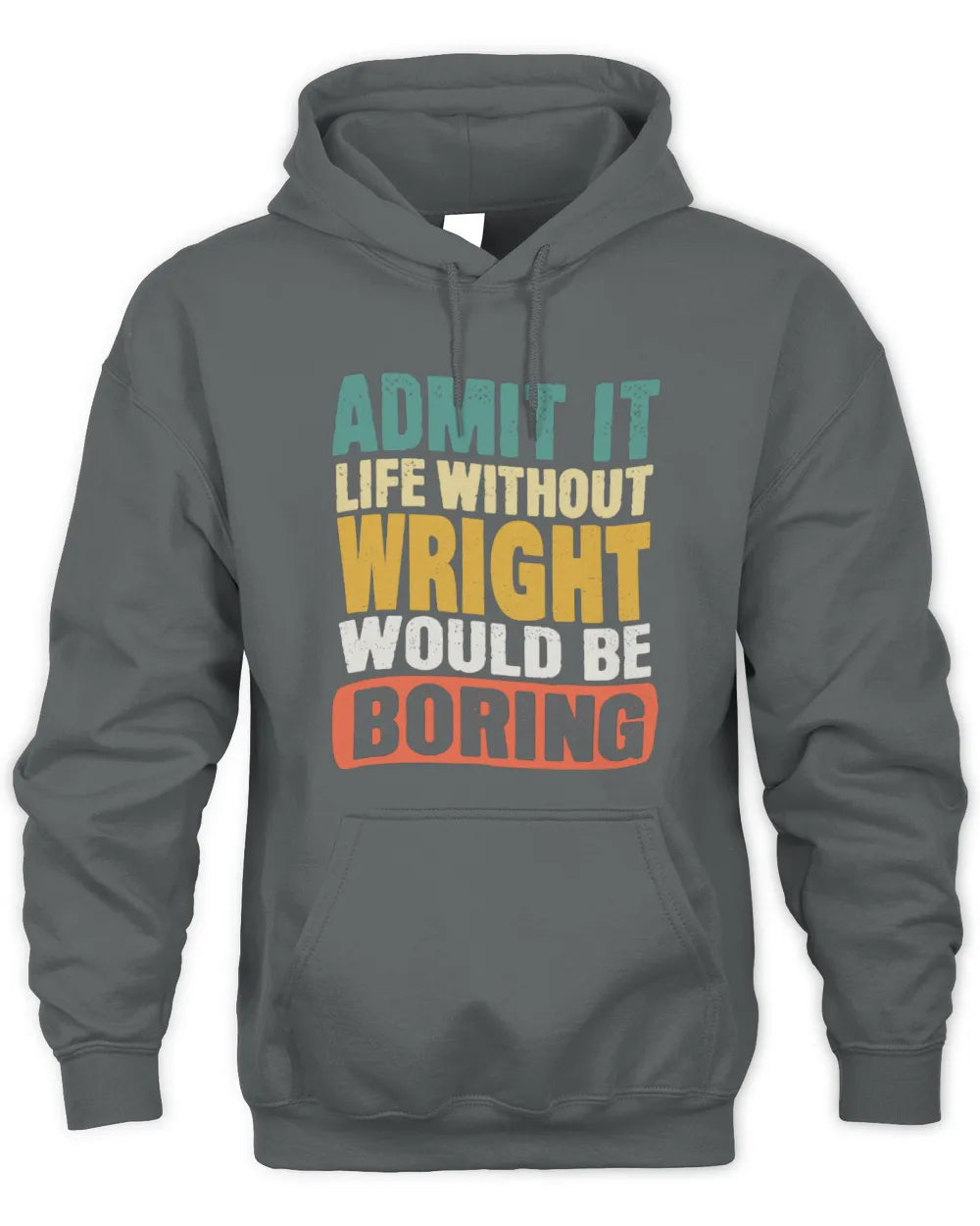 WRIGHT TP86-K3-229 Personalized Funny Quote Apparel “Life Without NAME Would Be Boring” - Unisex Hoodie - Charcoal