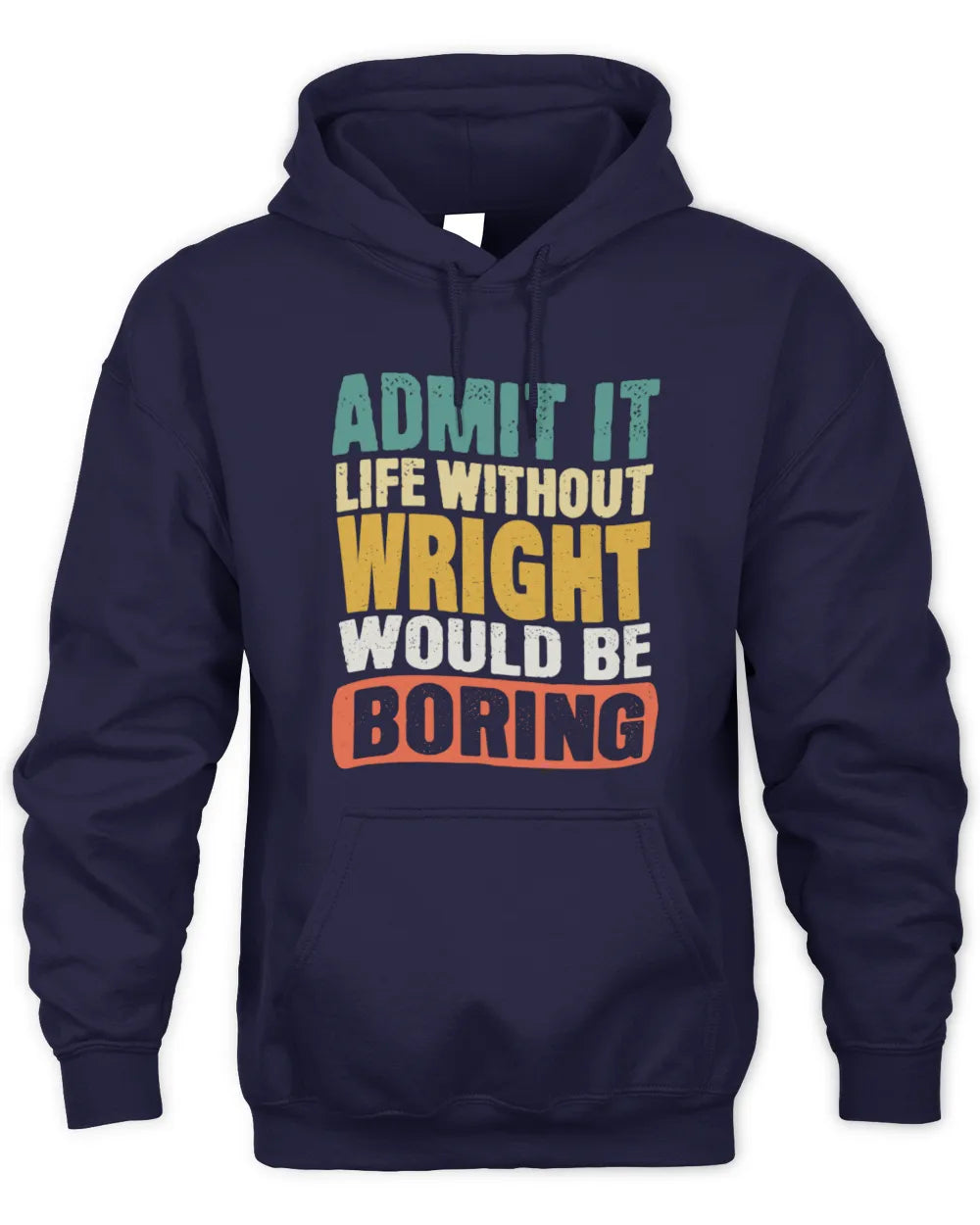 WRIGHT TP86-K3-229 Personalized Funny Quote Apparel “Life Without NAME Would Be Boring” - Unisex Hoodie - Navy