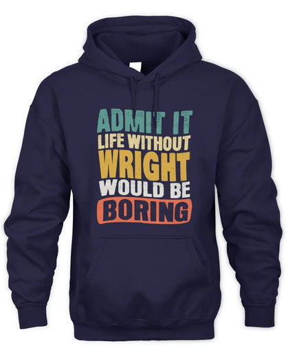 WRIGHT TP86-K3-229 Personalized Funny Quote Apparel “Life Without NAME Would Be Boring” - Unisex Hoodie - Navy