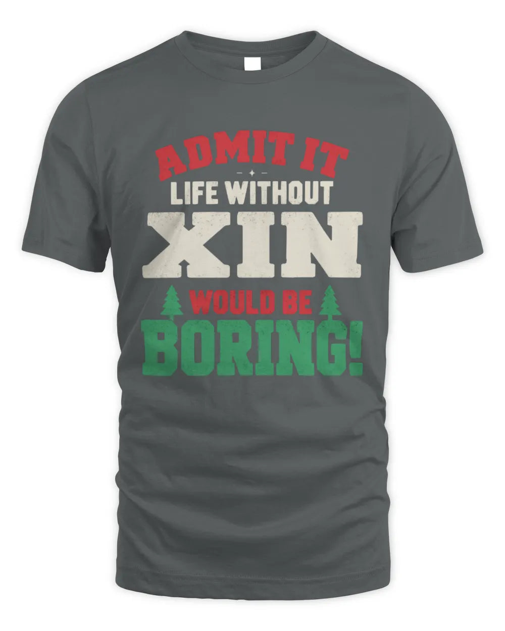 XIN P5 TH08 Christmas T-Shirt – “Life Without NAME Would Be Boring” - Unisex Standard T-Shirt - Charcoal