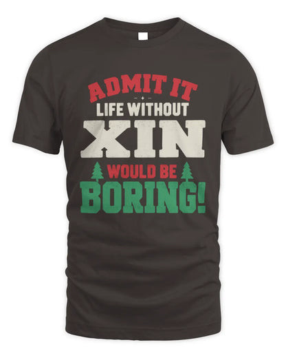 XIN P5 TH08 Christmas T-Shirt – “Life Without NAME Would Be Boring” - Unisex Standard T-Shirt - Dark Chocolate