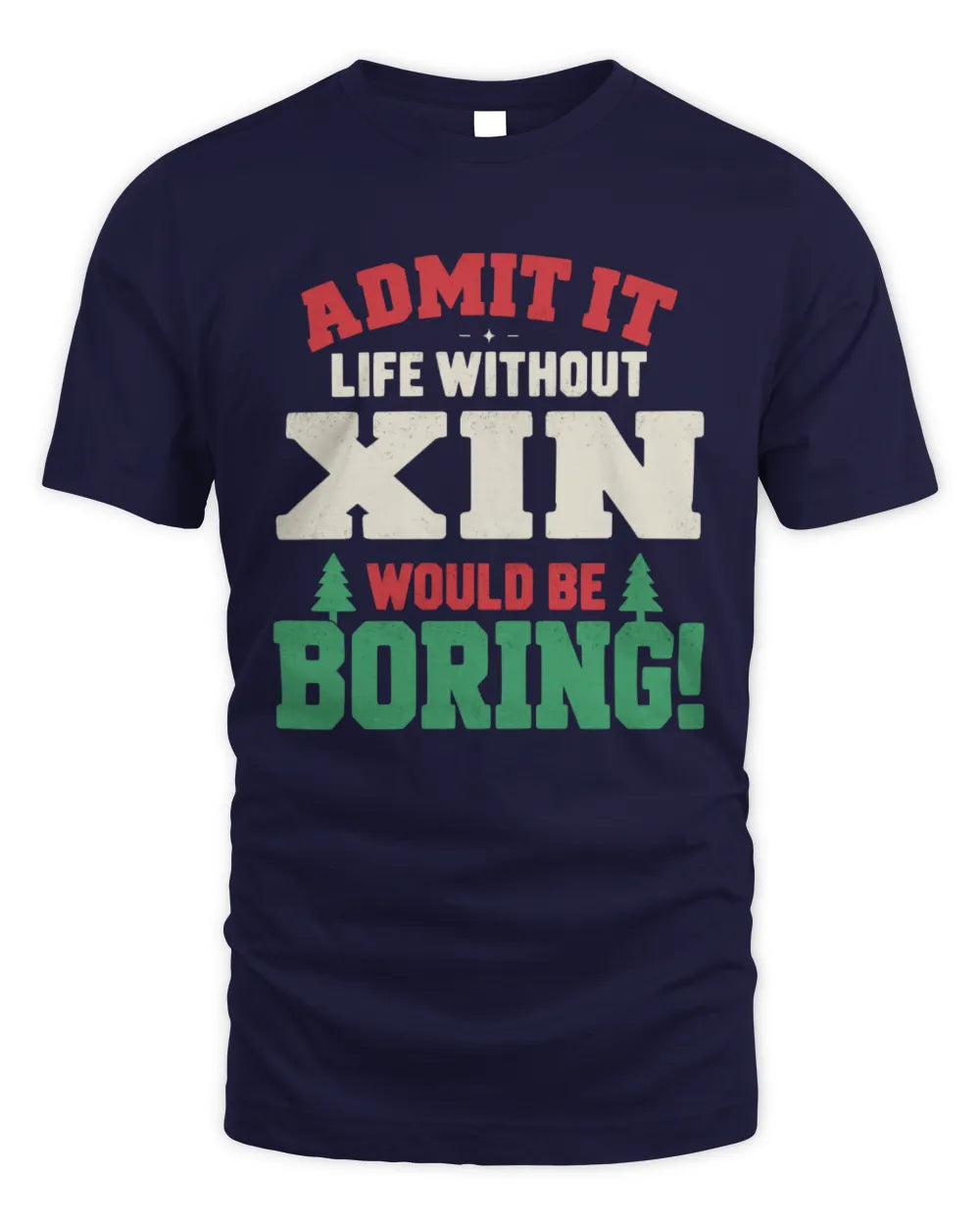 XIN P5 TH08 Christmas T-Shirt – “Life Without NAME Would Be Boring” - Unisex Standard T-Shirt - Navy