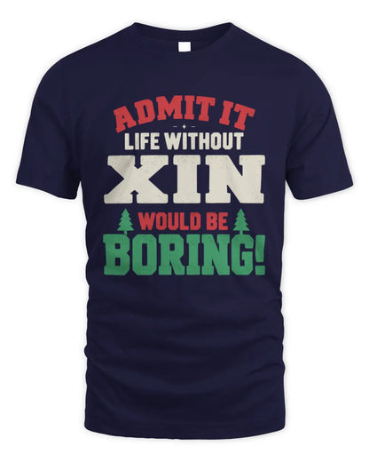 XIN P5 TH08 Christmas T-Shirt – “Life Without NAME Would Be Boring” - Unisex Standard T-Shirt - Navy