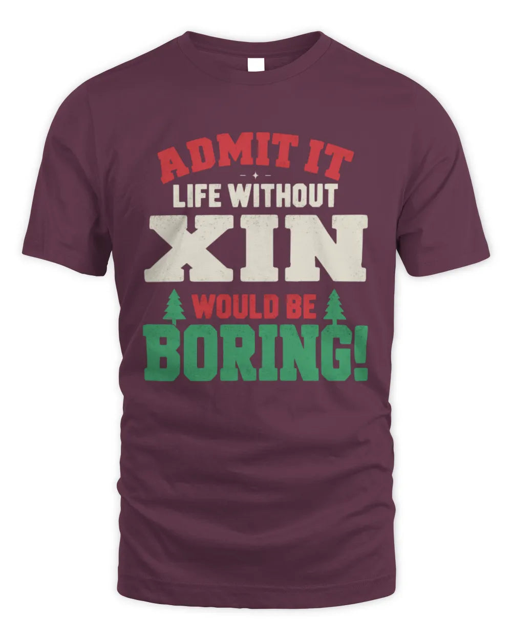 XIN P5 TH08 Christmas T-Shirt – “Life Without NAME Would Be Boring” - Unisex Standard T-Shirt - Maroon