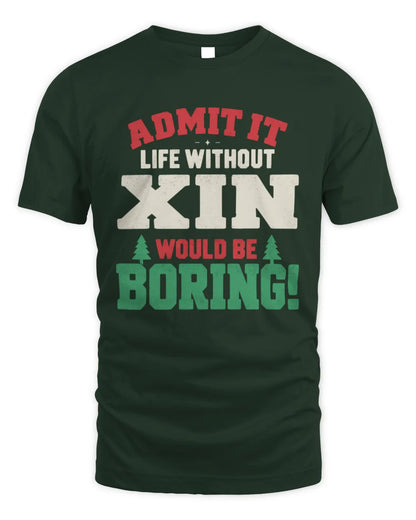 XIN P5 TH08 Christmas T-Shirt – “Life Without NAME Would Be Boring” - Unisex Standard T-Shirt - Forest Green