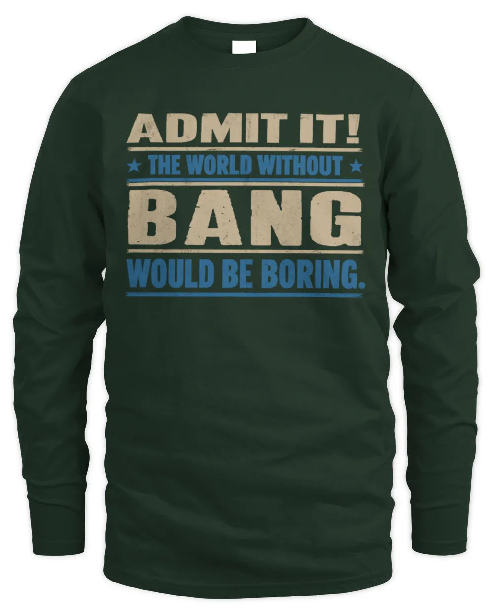 BANG TP68-K2-968 – Personalized Funny Quote Apparel “The World Without NAME Would Be Boring” - Men's Long Sleeved T-Shirt - Forest Green