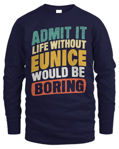 EUNICE TP88-K4-229
Personalized Funny Quote Apparel “Life Without NAME Would Be Boring” - Men's Long Sleeved T-Shirt - Navy