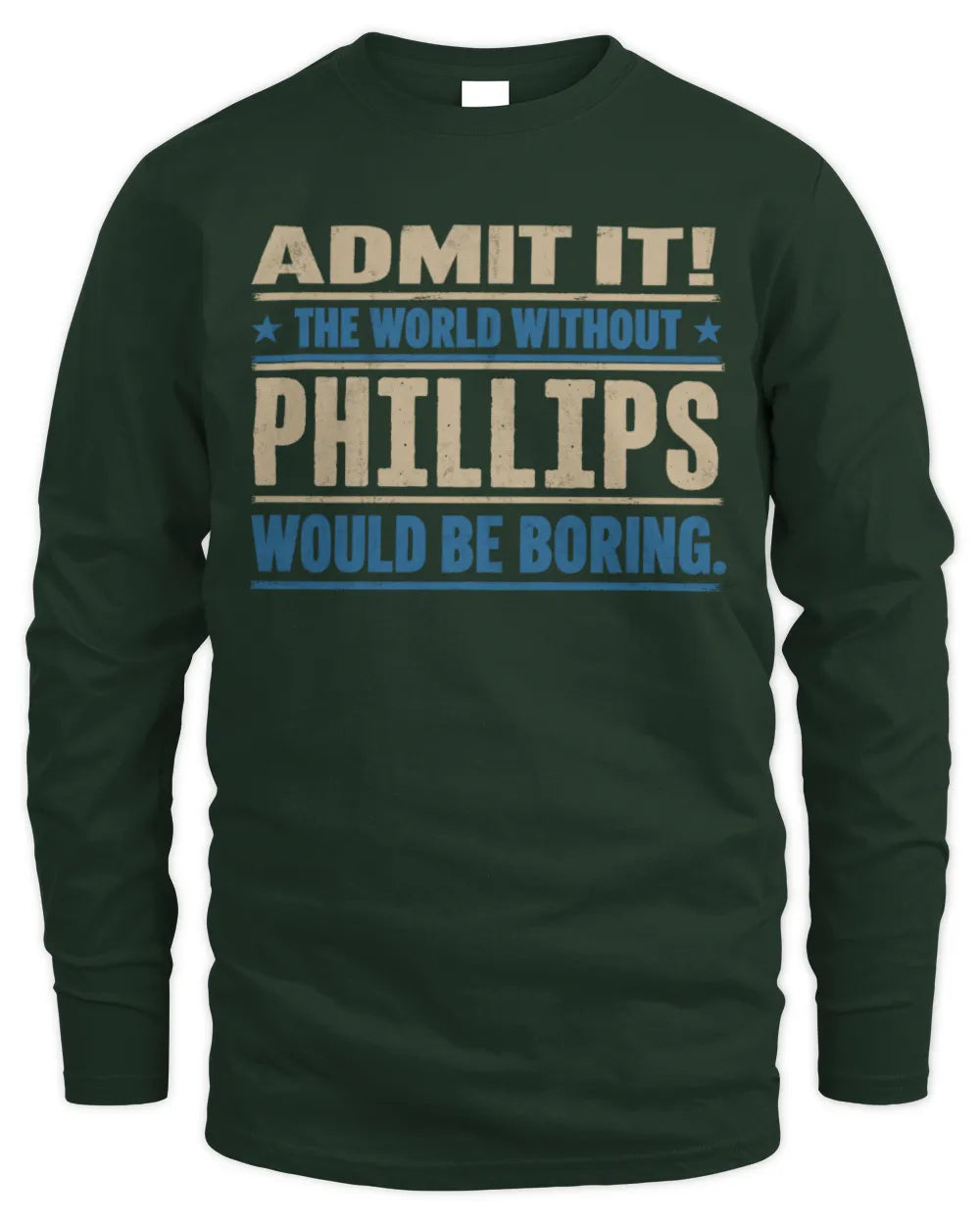 PHILLIPS TP68-K2-968 – Personalized Funny Quote Apparel “The World Without NAME Would Be Boring” - Men's Long Sleeved T-Shirt - Forest Green