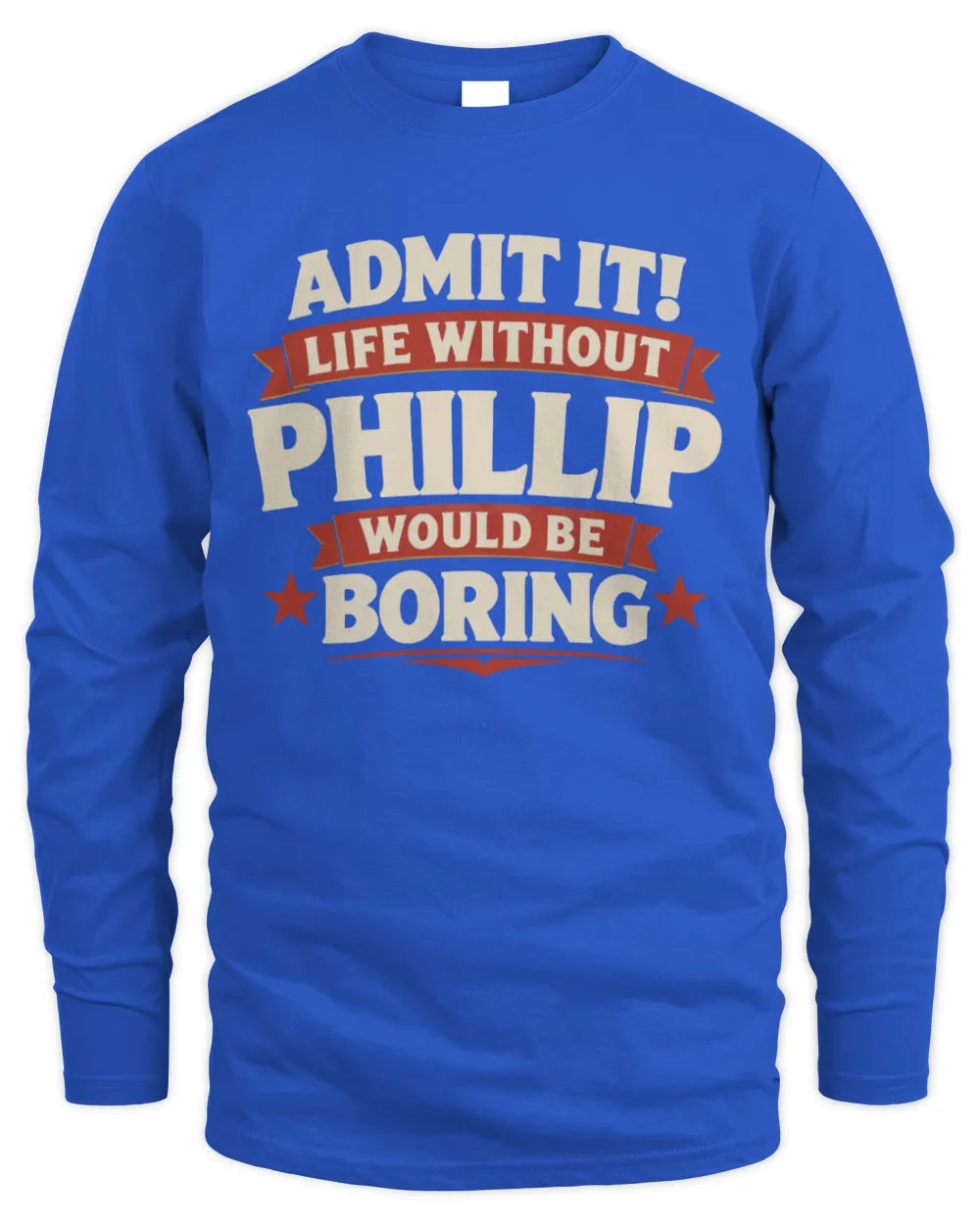 PHILLIP P4 KT003 Personalized Funny Quote Apparel “Life Without NAME Would Be Boring” - Men's Long Sleeved T-Shirt - Royal