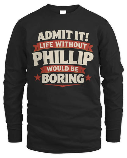 PHILLIP P4 KT003 Personalized Funny Quote Apparel “Life Without NAME Would Be Boring” - Men's Long Sleeved T-Shirt - Black