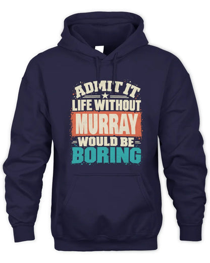 MURRAY P02-TH11-226 Personalized Admit It Life Without [Name] Would Be Boring T-Shirt - Custom Name Funny Gift - Unisex Hoodie - Navy