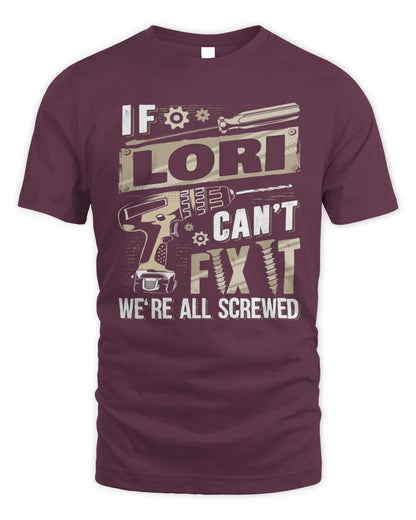 LORI TX03 P02 - Personalized Handyman Mechanic Shirt “If NAME Can’t Fix It, We’re All Screwed” - Unisex Standard T-Shirt - Maroon