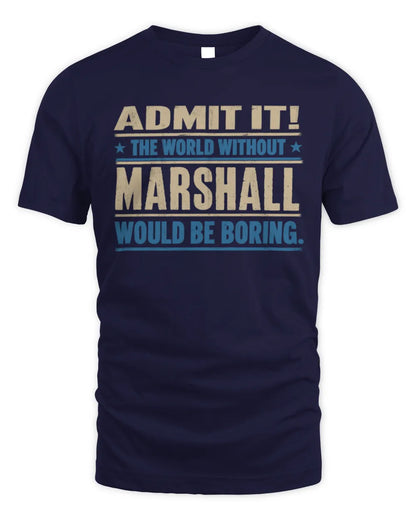 MARSHALL TP68-K2-968 – Personalized Funny Quote Apparel “The World Without NAME Would Be Boring” - Unisex Standard T-Shirt - Navy