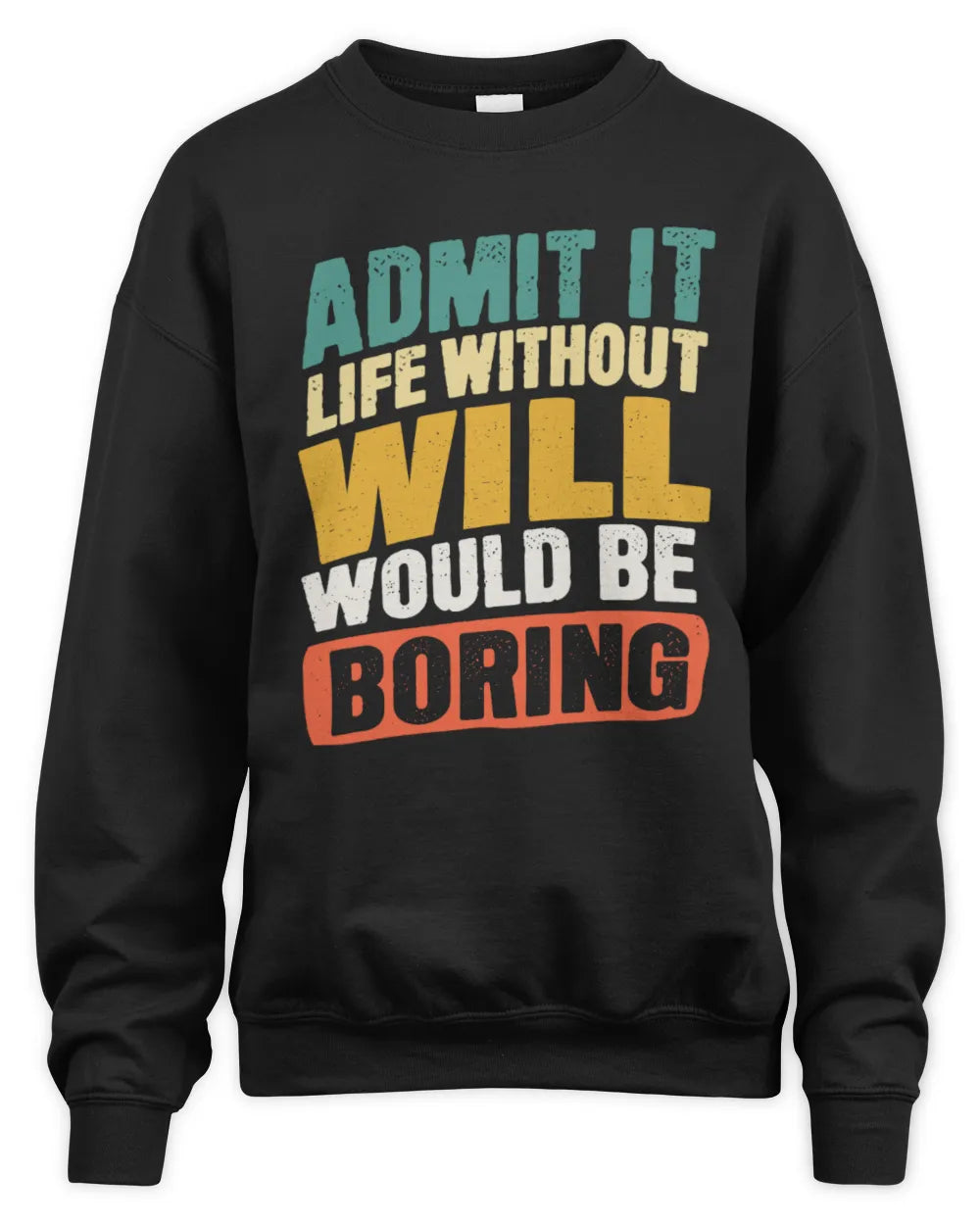 WILL TP88-K4-229
Personalized Funny Quote Apparel “Life Without NAME Would Be Boring” - Unisex Sweatshirt - Black