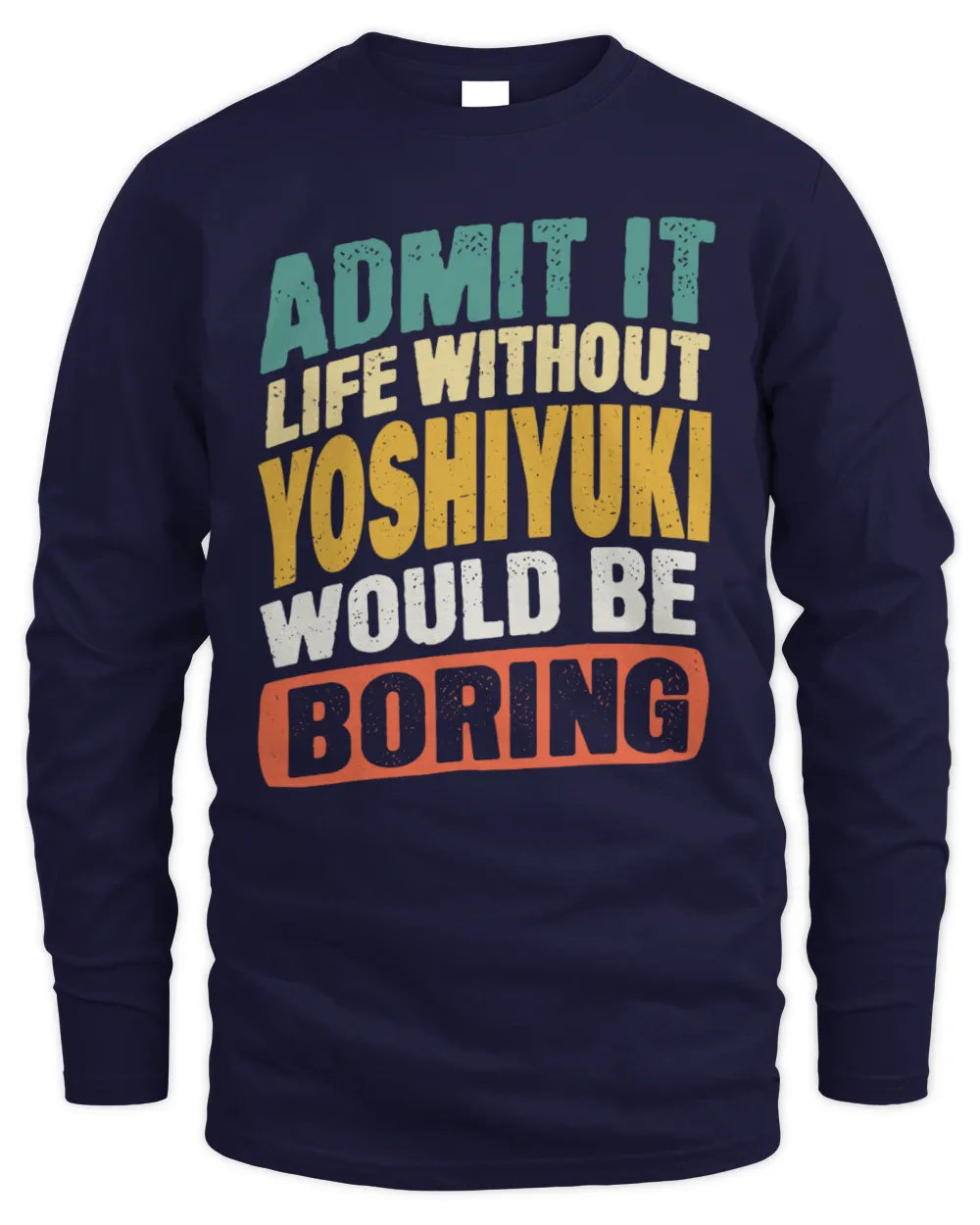 YOSHIYUKI TP88-K4-229
Personalized Funny Quote Apparel “Life Without NAME Would Be Boring” - Men's Long Sleeved T-Shirt - Navy
