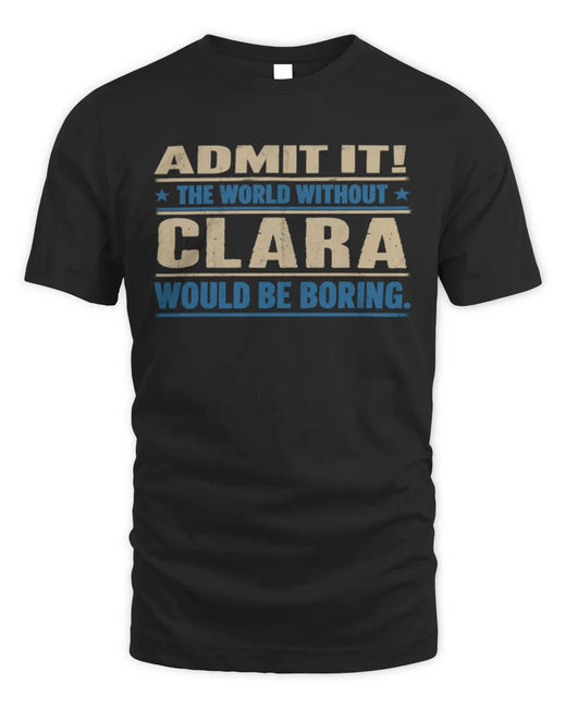 CLARA TP68-K2-968 – Personalized Funny Quote Apparel “The World Without NAME Would Be Boring”