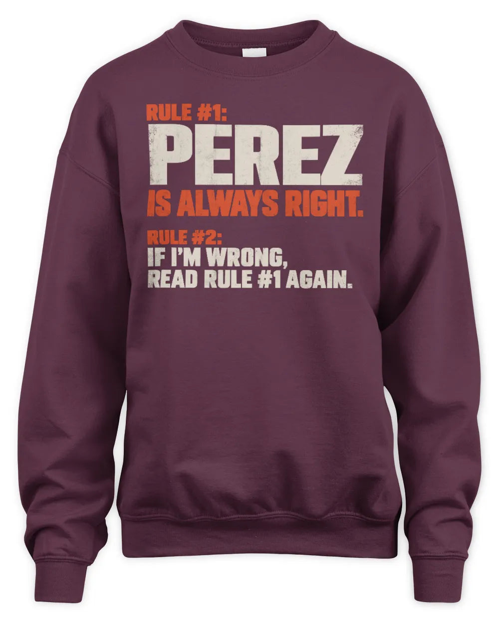 PEREZ NP1-H006 - Always Right Personalized Name T-Shirt – Funny Custom Name Shirt - Unisex Sweatshirt - Maroon