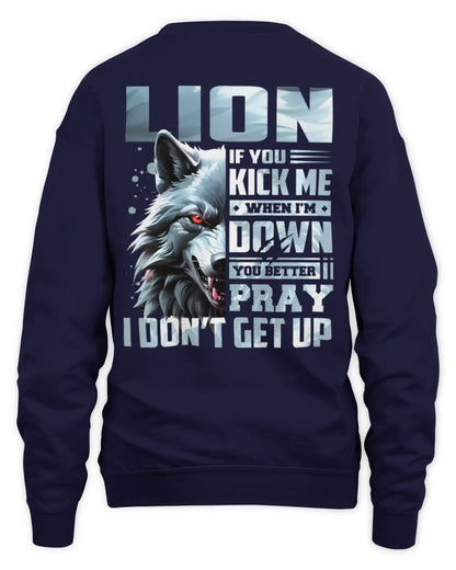 LION AP62-K4-666 - Personalized Fierce Wolf Quote Apparel “If You Kick Me When I’m Down, You Better Pray I Don’t Get Up” - Unisex Sweatshirt - Navy