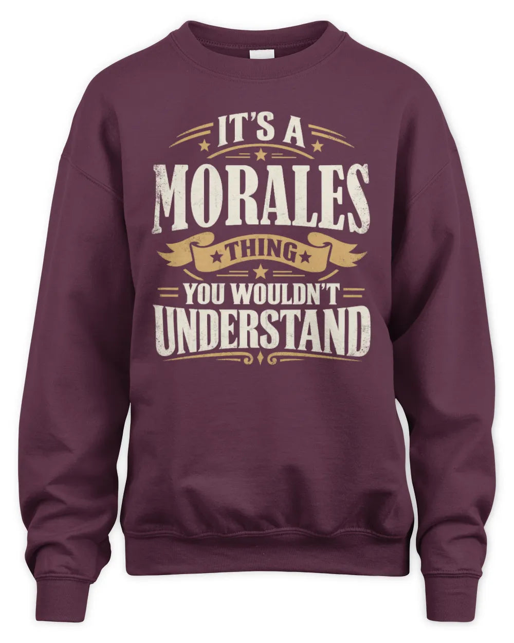 MORALES P08 TH51 - Personalized “It’s a/an [NAME] Thing – You Wouldn’t Understand” Shirt - Unisex Sweatshirt - Maroon