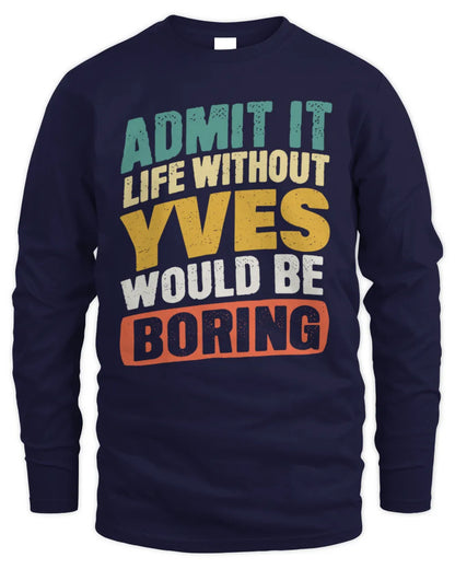YVES TP88-K4-229
Personalized Funny Quote Apparel “Life Without NAME Would Be Boring” - Men's Long Sleeved T-Shirt - Navy