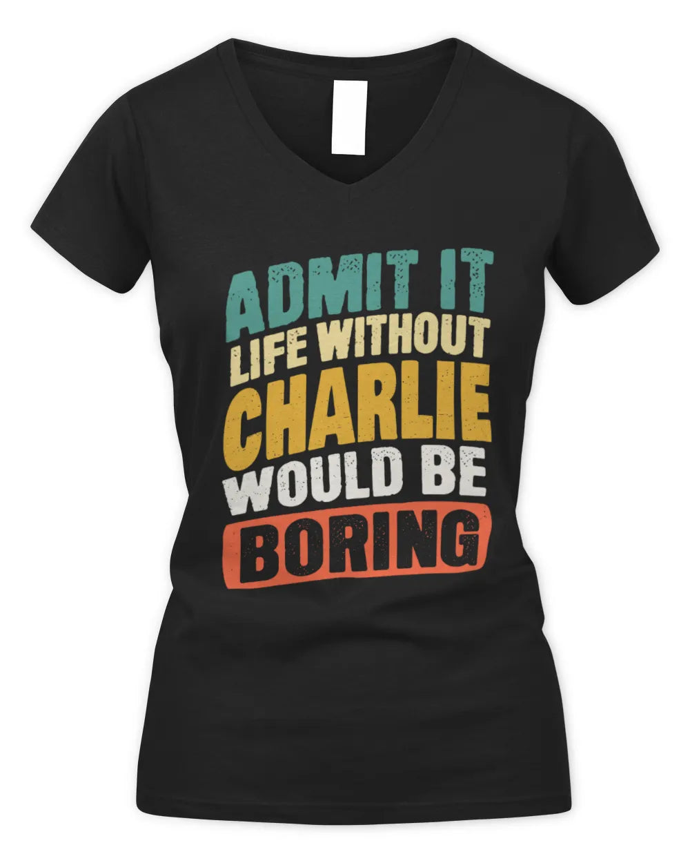 CHARLIE TP88-K4-229
Personalized Funny Quote Apparel “Life Without NAME Would Be Boring” - Women's V-Neck T-Shirt - Black