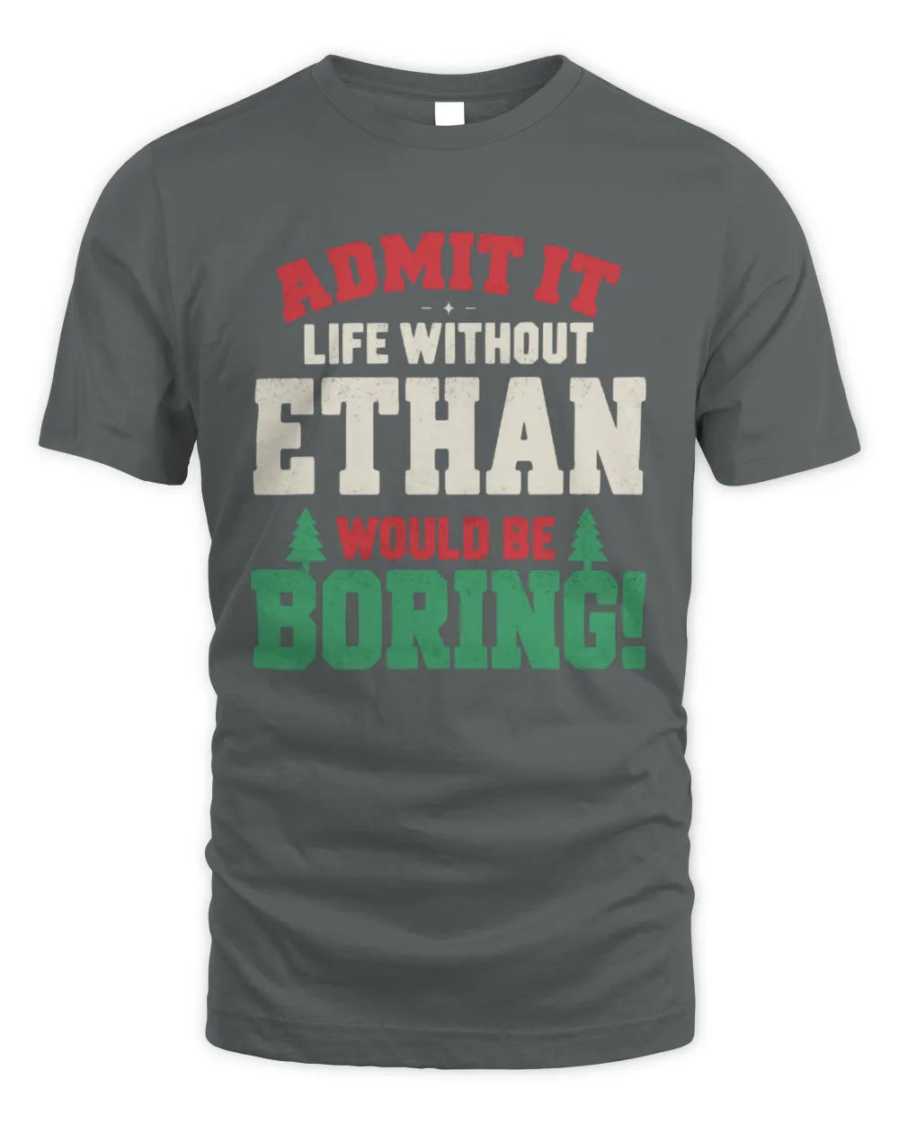 ETHAN P5 TH08 Christmas T-Shirt – “Life Without NAME Would Be Boring” - Unisex Standard T-Shirt - Charcoal