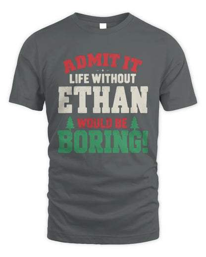 ETHAN P5 TH08 Christmas T-Shirt – “Life Without NAME Would Be Boring” - Unisex Standard T-Shirt - Charcoal